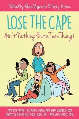 Lose the Cape: Ain't Nothing But a Teen Thang - Alexa Bigwarfe,Kerry Rivera - cover