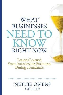 What Businesses Need To Know Right Now: Lessons Learned From Interviewing Businesses During a Pandemic - Nettie Owens - cover