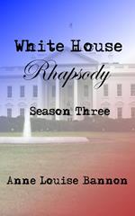 White House Rhapsody Season Three