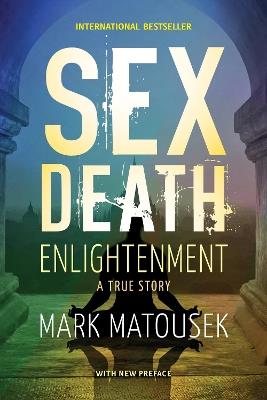 Sex Death Enlightenment: A True  Story - Mark Matousek - cover