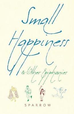 Small Happiness & Other Epiphanies - Sparrow - cover