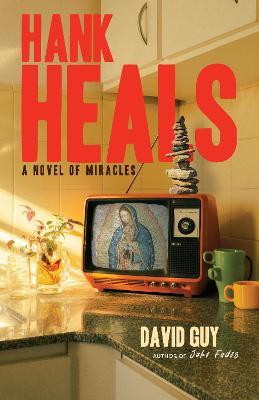 Hank Heals: A Novel of Miracles - David Guy - cover