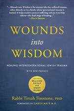 Wounds into Wisdom: Healing Intergenerational Jewish Trauma: New Preface by Author, New Foreword by Gabor Mate, Reading Group and Study Guide