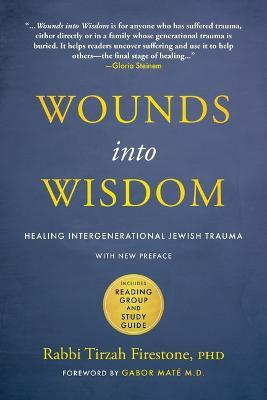Wounds into Wisdom: Healing Intergenerational Jewish Trauma: New Preface by Author, New Foreword by Gabor Maté, Reading Group and Study Guide - Tirzah Firestone - cover