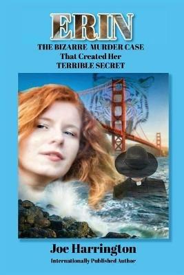 Erin - The Bizarre Murder Case that Created Her Terrible Secret - Joe Harrington - cover