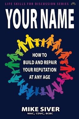 Your Name: How to Build and Repair Your Reputation at Any Age - Mike Siver - cover