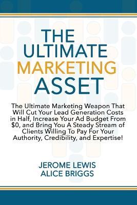 The Ultimate Marketing Asset - Jerome Lewis,Alice Briggs - cover