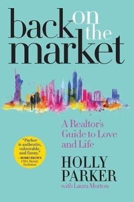 Back on the Market: A Realtor's Guide to Love and Life - Holly Parker - cover