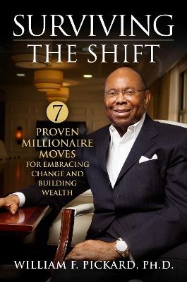 Surviving the Shift: 7 Proven Millionaire Moves - William F Pickard Phd - cover