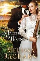 Marrying Mr. Wrong - Melissa Jagears - cover