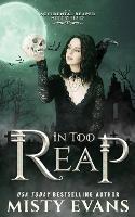 In Too Reap, The Accidental Reaper Paranormal Urban Fantasy Series, Book 3 - Misty Evans - cover