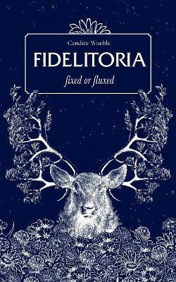 Fidelitoria: fixed or fluxed - Candice Wuehle - cover