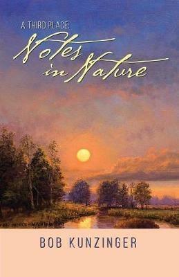A Third Place: Notes in Nature - Bob Kunzinger - cover