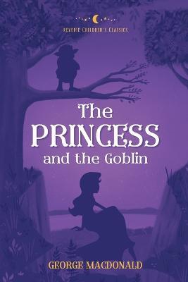 The Princess and the Goblin: Reverie Children's Classics - George MacDonald - cover