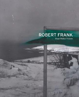 Robert Frank: Hope Makes Visions - cover