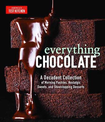 Everything Chocolate: A Decadent Collection of Morning Pastries, Nostalgic Sweets, and Showstopping Desserts - America's Test Kitchen - cover