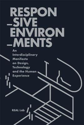 Responsive Environments: Defining our Technologically-Mediated Relationship with Space - cover