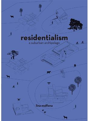Residentialism: A Suburban Archipelago - Lina Malfona - cover