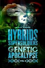 Hybrids, Super Soldiers & the Coming Genetic Apocalypse Vol.2