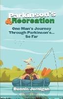 Parkinson's & Recreation: One Man's Journey Through Parkinson's...So Far - Dennis Jernigan - cover