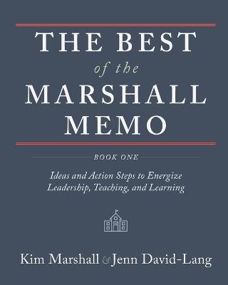 The Best of the Marshall Memo: Book One: Ideas and Action Steps to Energize Leadership, Teaching, and Learning - Kim Marshall,Jenn David-Lang - cover