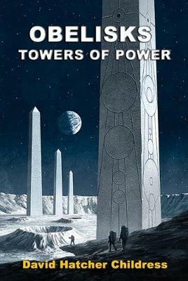 Obelisks: Towers of Power - David Hatcher Childress - cover