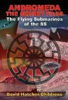 Andromeda - the Secret Files: The Flying Submarines of the Ss - David Hatcher Childress - cover