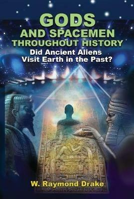 Gods and Spacemen Throughout History: Did Ancient Aliens Visit Earth in the Past? - W. Raymond Drake - cover