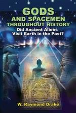 Gods and Spacemen Throughout History: Did Ancient Aliens Visit Earth in the Past?