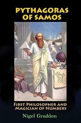Pythagoras of Samos: First Philosopher and Magician of Numbers - Nigel Graddon - cover