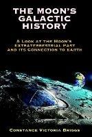 The Moon's Galactic History: A Look at the Moon's Extraterrestrial Past and its Connection to Earth