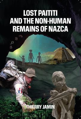 Lost Paititi and the Non-Human Remains of Nazca - Thierry Jamin - cover