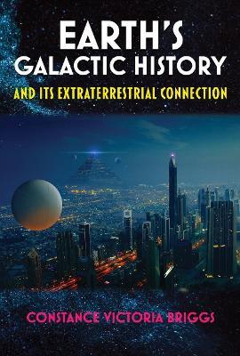 Earth'S Galactic History and its Extraterrestrial Connection - Constance Victoria Briggs - cover
