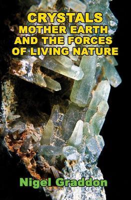 Crystals, Mother Earth and the Forces of Living Nature - Nigel Graddon - cover