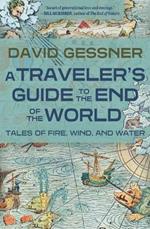 A Traveler's Guide to the End of the World: Tales of Fire, Wind, and Water