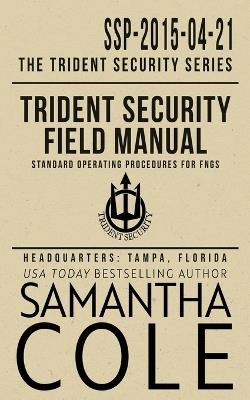 Trident Security Field Manual: Standard Operating Procedures for FNGs - Samantha a Cole - cover
