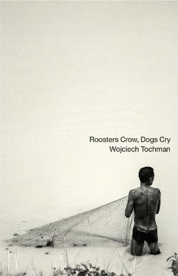 Roosters Crow, Dogs Whine - Wojciech Tochman - cover