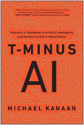 T-Minus AI: Humanity's Countdown to Artificial Intelligence and the New Pursuit of Global Power - Michael Kanaan - cover