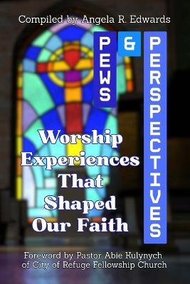 Pews & Perspectives: Worship Experiences That Shaped Our Faith - cover