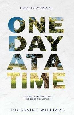 One Day at a Time: A Journey Through the Book of Proverbs - Toussaint Williams - cover