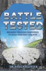 Battle Tested: Breaking through challenges to build your best life now.