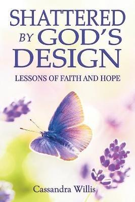 Shattered by God's Design - Cassandra Willis - cover