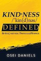Kindness Defined: Be kind, not nice. There is a difference. - Osei Daniels - cover