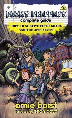 Doomy Prepper's Complete Guide: How to Survive Fifth Grade and the Apocalypse - Amie Borst - cover
