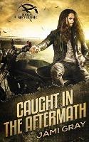 Caught in the Aftermath - Jami Gray - cover