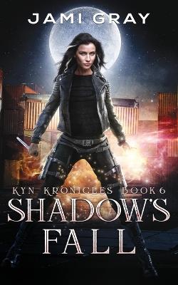 Shadow's Fall: Kyn Kronicles Book 6 - Jami Gray - cover
