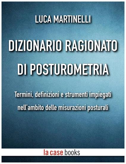 Dizionario ragionato di posturometria - Luca Martinelli - ebook