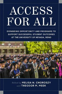 Access for All: Expanding Opportunity and Programs to Support Successful Student Outcomes at the University of Nevada, Reno - Melisa Choroszy,Theodor M. Meek - cover