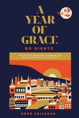 A Year of Grace, Volume 2: Collected Sermons of Advent through Pentecost - Bo Giertz - cover