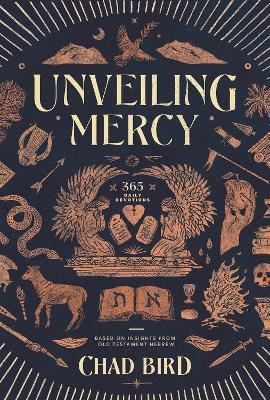 Unveiling Mercy: 365 Daily Devotions Based on Insights from Old Testament Hebrew - Chad Bird - cover